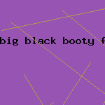 big black booty free porn xxx