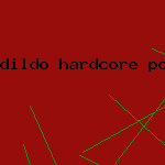 dildo hardcore porn free