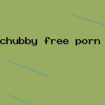 chubby free porn vids