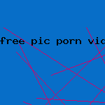 free pic porn vids