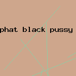 phat black pussy and free porn