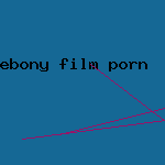 ebony film porn